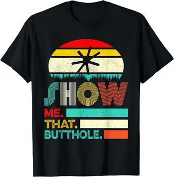 Забавен подарък тениска Show Me That Butthole Sacratic